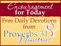 Proverbs 31 Ministries Daily Devotion - Encouragement for Today