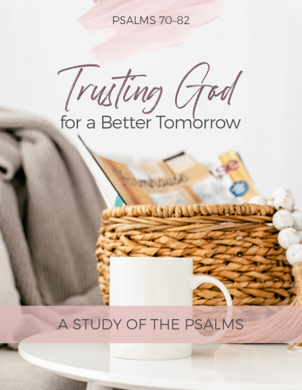 Trusting God for a Better Tomorrow: Psalm online study 70-82
